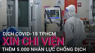 Dịch Covid-19 TPHCM: Xin chi viện thêm 5.000 bác sĩ, nhân viên y tế