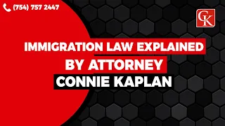 IMMIGRATION LAW EXPLAINED BY ATTORNEY - Connie Kaplan