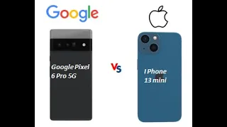 Google Pixel 6 Pro VS IPHONE 13 Mini
