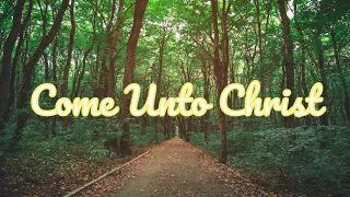 COME UNTO CHRIST || LYRICS