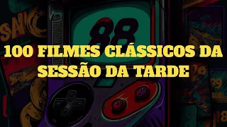 100 FILMES CLÁSSICOS DA SESSÃO DA TARDE