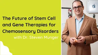 The Future of Stem Cell and Gene Therapies for Chemosensory Disorders with Dr. Steven Munger