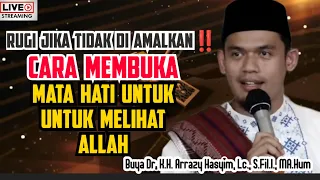 CARA MEMBUKA MATA HATI UNTUK UNTUK MELIHAT ALLAH - BUYA ARRAZY HASYIM