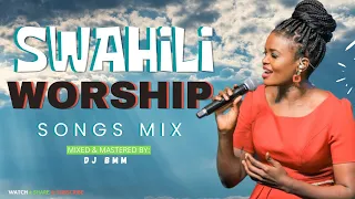 SWAHILI PRAISE WORSHIP MIX | BEST SWAHILI WORSHIP MIX | POWERFUL SWAHILI WORSHIP - DJ BMM