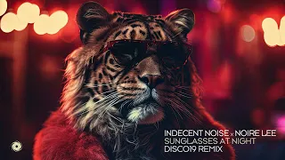 Indecent Noise x Noire Lee - Sunglasses At Night (DISCO19 Remix)