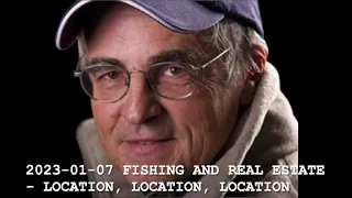 2023 01 07 FISHING AND REAL ESTATE   LOCATION, LOCATION, LOCATION