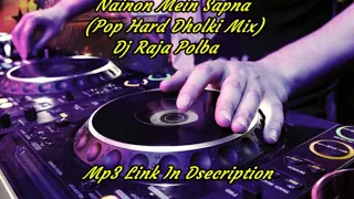 Nainon Mein Sapna(Pop Hard Dholki Mix) Dj Raja Polba