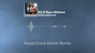 Russ Millions x Uzi - International (Yunus Emre Demir Remix)