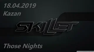Skillet - Those Nights (Kazan 18.04.2019)