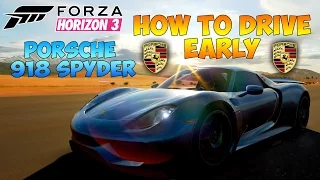 Forza Horizon 3 - HOW TO DRIVE THE PORSCHE 918 SPYDER EARLY! TUTORIAL!