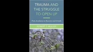 Episode 72: Interview with Dr. Robert T. Muller Author of Trauma & The Struggle to Open Up