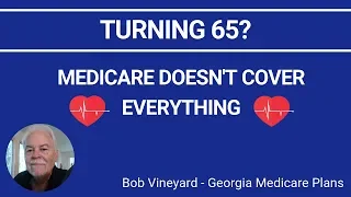 Medicare Doesn't Cover Everything - GA Medicare Expert Explains