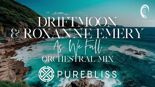 SUNDAY CHILL PICK: Driftmoon & Roxanne Emery - As We Fall (Orchestral Mix) [PureBliss]