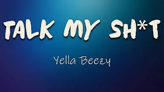 Yella Beezy - Talk My Sh*t (Lyrics) | I'd think before you cross, stay on the motherf**kin' curb