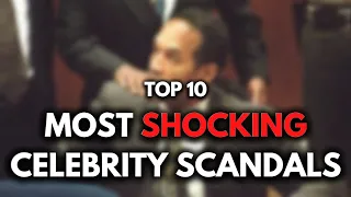 Top 10 most shocking celebrity scandals of all time.