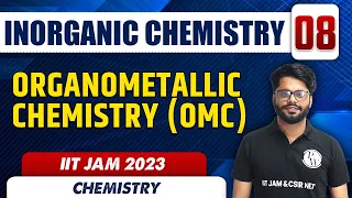 Organometallic Chemistry (OMC) | Inorganic Chemistry 08 | Chemistry | IIT JAM 2023