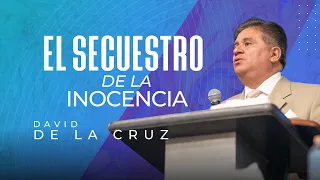 El secuestro de la inocencia | Pr. David de la Cruz | VNPEM Norte