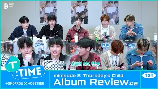 [T:TIME] ‘minisode 2: Thursday's Child’ Album Review #2 - TXT (투모로우바이투게더)