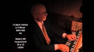 J S Bach: Partita in E Minor BWV 830, Air. Robert Hill, harpsichord