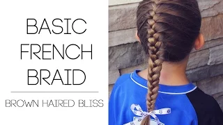 How to do a Basic French Braid Tutorial | Brown Haired Bliss