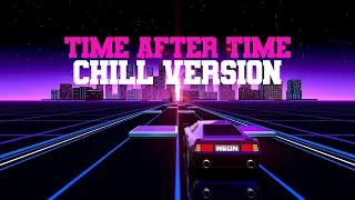 Time after Time 1984 Chill Remix (Cyndi Lauper)