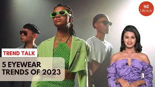 Eyewear Trends Of 2023 | Trend Talk