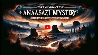 Anasazi Lost Civilization: Unraveling America's Ancient Enigma