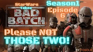 Star Wars Takes - Bad Batch S1 Ep6 - Meets up with the WORST annoying PEOPLE!