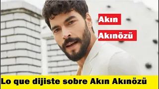 Lo que dijiste sobre Akın Akınözü