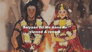 Saiyan Dil Mein Aana Re (𝙨𝙡𝙤𝙬𝙚𝙙 𝙩𝙤 𝙥𝙚𝙧𝙛𝙚𝙘𝙩𝙞𝙤𝙣 + 𝙧𝙚𝙫𝙚𝙧𝙗)❣️