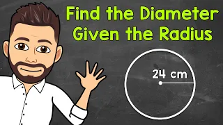 Finding the Diameter of a Circle Given the Radius | Math with Mr. J