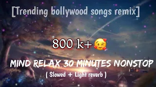Mind Relax (Slowed + Light reverb) Lofi for Chill Mind and Relax Bollywood beat