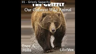 The Grizzly, Our Greatest Wild Animal by Enos A. Mills read by Various | Full Audio Book