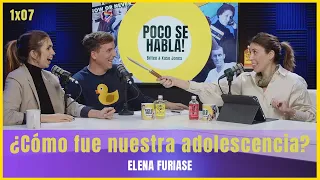 ¿Cómo fue nuestra adolescencia? con Elena Furiase | Poco se habla 1x07