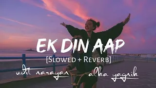 Ek Din Aap Yun Humko Mil Jayenge [Slowed + Reverb] - Alka Yagnik | Kumar Sanu| Lofi Songs ||