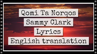 Qomi Ta Norqos - Sammy Clark - Lyrics and English translation