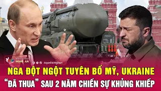 Thời sự quốc tế : Nga đột ngột tuyên bố Mỹ, Ukraine “đã thua” sau 2 năm chiến sự khủng khiếp