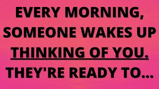 💌 Every morning, someone wakes up thinking of you, they're ready to...
