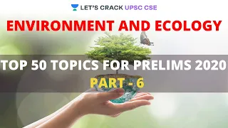 L6: Top 50 Topics for Prelims 2020 | Environment and Ecology | Crack UPSC CSE/IAS 2020 | Santosh Sir