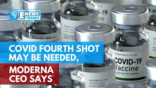 COVID Fourth Shot May Be Needed, Moderna CEO Says