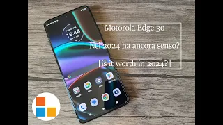Recensione Motorola Edge 30 - Ha ancora senso acquistarlo nel 2024? [is it worth in 2024?]
