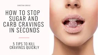 How to Stop Sugar and Carb Cravings Fast | Christina Carlyle