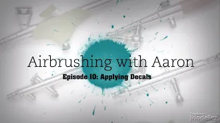 How to Apply Decals and Markings to Scale Models — "Airbrushing with Aaron" Episode 10