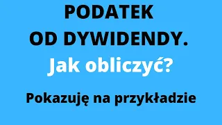 Podatek od dywidendy. Pit 38 / Jak obliczyć podatek od dywidendy i akcij zagranicznych/ PRZYKLAD