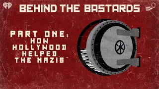 Part One: How Hollywood Helped The Nazis | BEHIND THE BASTARDS