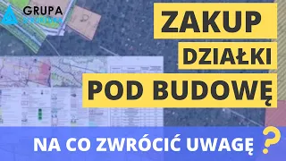 Zakup działki pod budowę - na co zwrócić uwagę podczas zakupu?