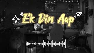 Ek Din Aap [Slowed+Reverb]- Kumar Sanu & Alka Yagnik | lofi songs |
