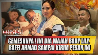 GEMESHNYA ! INI DIA WAJAH BABY LILY,  RAFFI AHMAD SAMPAI KIRIM PESAN INI - OBSESI