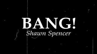 » BANG! « | Shawn Spencer [Psych]