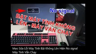 Mẹo Sửa Lỗi Máy Tính Bật Không Lên Hiện No signal mà Máy Tính Vẫn Chạy [ card hình ]